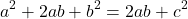 \[ a^{2} + 2ab + b^2 = 2ab + c^{2} \]