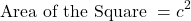 \[ \mbox{Area of the Square } = c^{2} \]