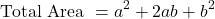 \begin{equation*} \mbox{Total Area } = a^{2} + 2ab + b^2 \end{equation*}